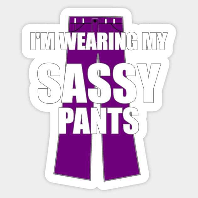 I'm Wearing My Sassy Pants Sticker by FlashMac